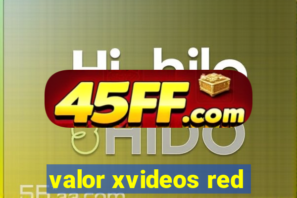 valor xvideos red